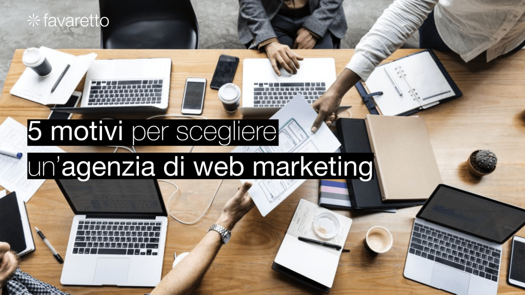 5 motivi per scegliere un'agenzia di web marketing